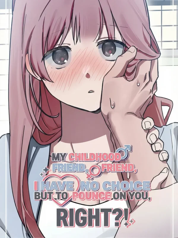 My Childhood Friend, I Have No Choice But To Pounce On You, Right?! cover